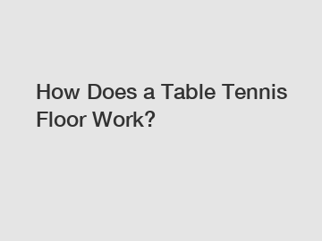 How Does a Table Tennis Floor Work?
