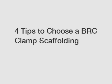 4 Tips to Choose a BRC Clamp Scaffolding