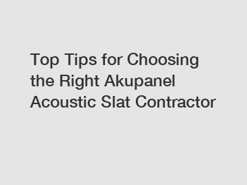Top Tips for Choosing the Right Akupanel Acoustic Slat Contractor