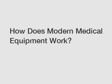 How Does Modern Medical Equipment Work?