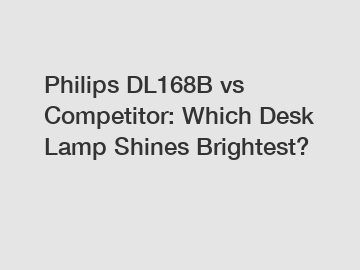 Philips DL168B vs Competitor: Which Desk Lamp Shines Brightest?