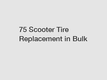 75 Scooter Tire Replacement in Bulk