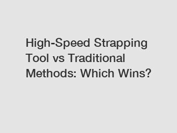 High-Speed Strapping Tool vs Traditional Methods: Which Wins?