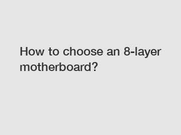 How to choose an 8-layer motherboard?