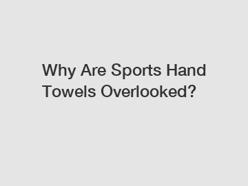 Why Are Sports Hand Towels Overlooked?