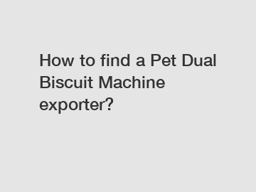 How to find a Pet Dual Biscuit Machine exporter?