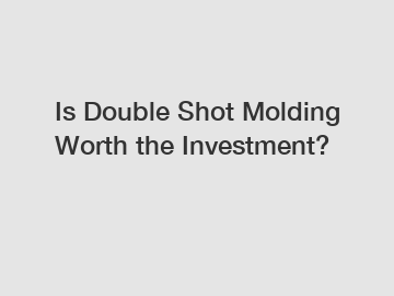 Is Double Shot Molding Worth the Investment?