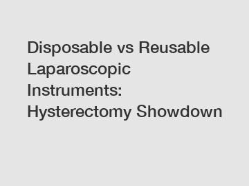 Disposable vs Reusable Laparoscopic Instruments: Hysterectomy Showdown