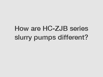 How are HC-ZJB series slurry pumps different?