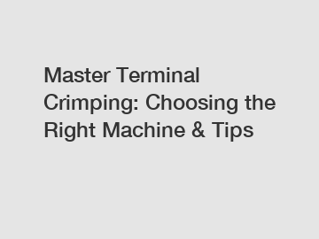 Master Terminal Crimping: Choosing the Right Machine & Tips