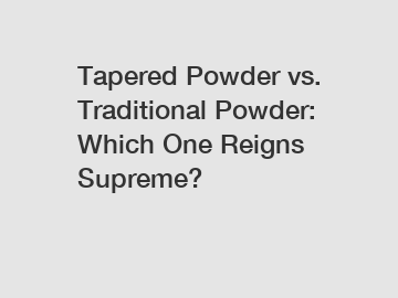 Tapered Powder vs. Traditional Powder: Which One Reigns Supreme?