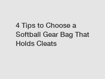 4 Tips to Choose a Softball Gear Bag That Holds Cleats