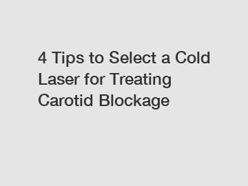 4 Tips to Select a Cold Laser for Treating Carotid Blockage