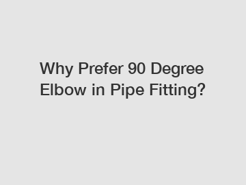 Why Prefer 90 Degree Elbow in Pipe Fitting?