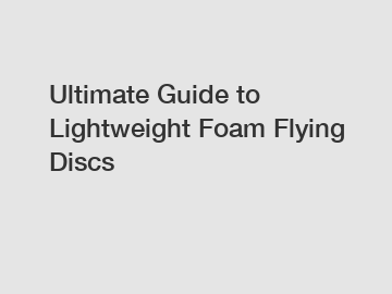 Ultimate Guide to Lightweight Foam Flying Discs