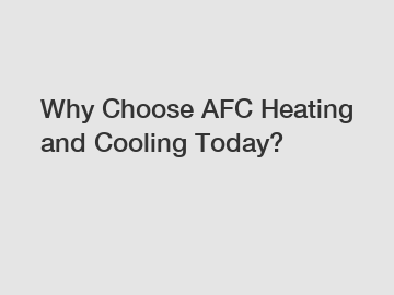 Why Choose AFC Heating and Cooling Today?