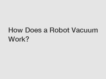 How Does a Robot Vacuum Work?