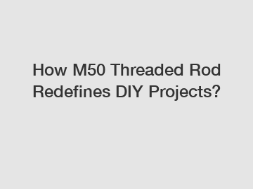 How M50 Threaded Rod Redefines DIY Projects?