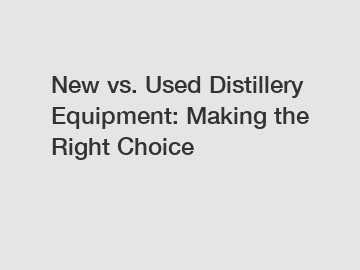 New vs. Used Distillery Equipment: Making the Right Choice