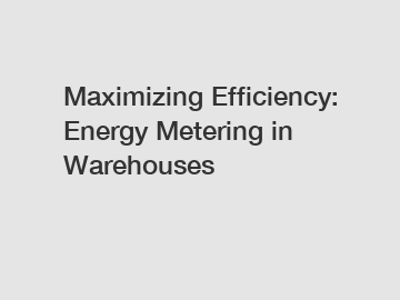 Maximizing Efficiency: Energy Metering in Warehouses