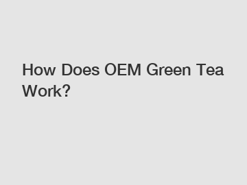 How Does OEM Green Tea Work?