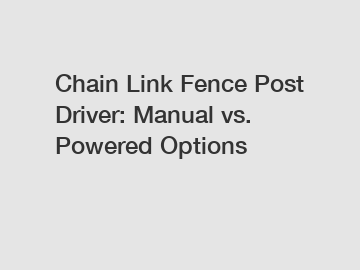 Chain Link Fence Post Driver: Manual vs. Powered Options