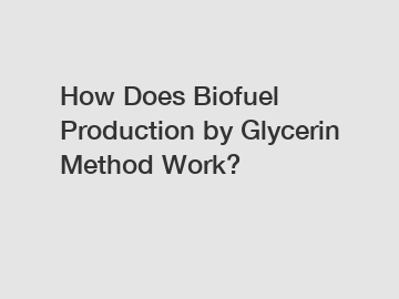 How Does Biofuel Production by Glycerin Method Work?