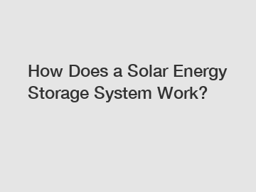 How Does a Solar Energy Storage System Work?