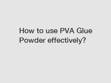 How to use PVA Glue Powder effectively?