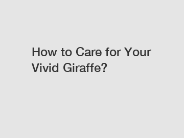 How to Care for Your Vivid Giraffe?