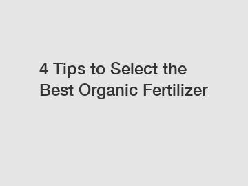 4 Tips to Select the Best Organic Fertilizer