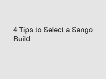 4 Tips to Select a Sango Build