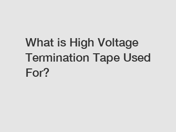 What is High Voltage Termination Tape Used For?