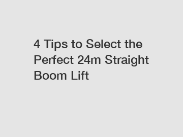 4 Tips to Select the Perfect 24m Straight Boom Lift