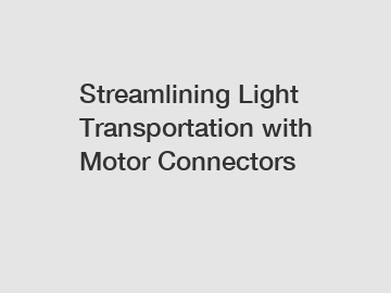 Streamlining Light Transportation with Motor Connectors