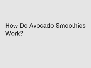 How Do Avocado Smoothies Work?