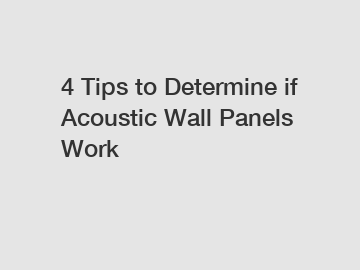 4 Tips to Determine if Acoustic Wall Panels Work