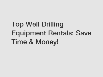 Top Well Drilling Equipment Rentals: Save Time & Money!