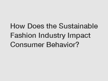 How Does the Sustainable Fashion Industry Impact Consumer Behavior?