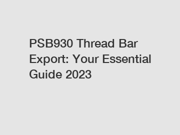 PSB930 Thread Bar Export: Your Essential Guide 2023