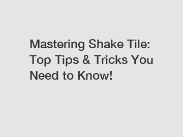 Mastering Shake Tile: Top Tips & Tricks You Need to Know!