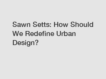 Sawn Setts: How Should We Redefine Urban Design?