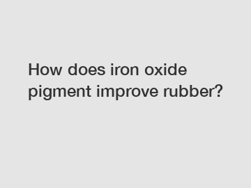 How does iron oxide pigment improve rubber?