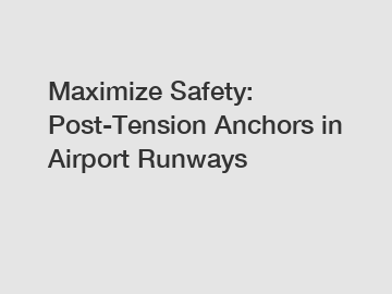 Maximize Safety: Post-Tension Anchors in Airport Runways