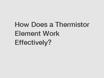 How Does a Thermistor Element Work Effectively?