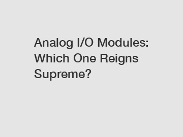 Analog I/O Modules: Which One Reigns Supreme?