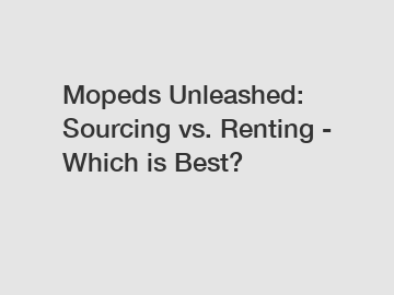 Mopeds Unleashed: Sourcing vs. Renting - Which is Best?