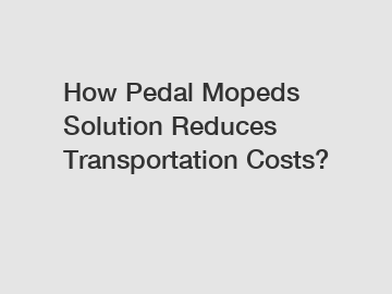 How Pedal Mopeds Solution Reduces Transportation Costs?