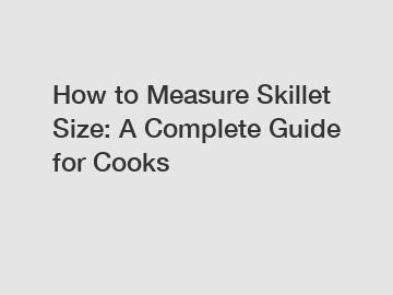 How to Measure Skillet Size: A Complete Guide for Cooks
