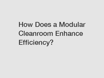 How Does a Modular Cleanroom Enhance Efficiency?